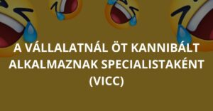 A vállalatnál öt kannibált alkalmaznak specialistaként (Vicc)