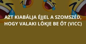 Azt kiabálja éjjel a szomszéd, hogy valaki lökje be őt (Vicc)