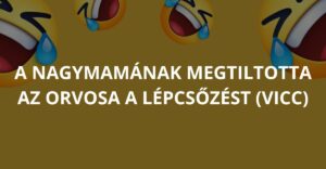 A nagymamának megtiltotta az orvosa a lépcsőzést. (Vicc)