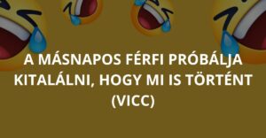 Másnapos férfi próbálja kitalálni, hogy mi is történt (Vicc)