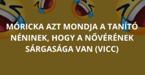 Móricka azt mondja a tanító néninek, hogy a nővérének sárgasága van (Vicc)