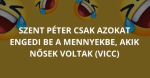 Szent Péter csak azokat engedi be a mennyekbe, akik nősek voltak (Vicc)