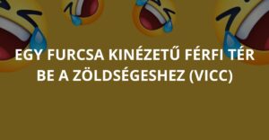 Egy furcsa kinézetű férfi tér be a zöldségeshez (Vicc)