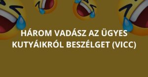 Három vadász az ügyes kutyáikról beszélget (Vicc)