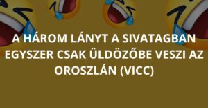 A három lányt a sivatagban egyszer csak üldözőbe veszi az oroszlán (Vicc)