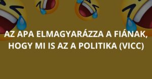 Az apa elmagyarázza a fiának, hogy mi is az a politika (Vicc)