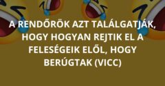 A rendőrök azt találgatják, hogy hogyan rejtik el a feleségeik elől, hogy berúgtak (Vicc)