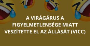 A virágárus a figyelmetlensége miatt veszítette el az állását (Vicc)