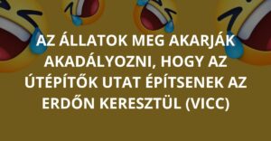 Az állatok meg akarják akadályozni, hogy az útépítők utat építsenek az erdőn keresztül (Vicc)