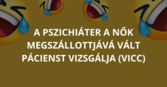 A pszichiáter a nők megszállottjává vált pácienst vizsgálja (Vicc)