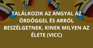 Találkozik az angyal az ördöggel és arról beszélgetnek, kinek milyen az élete (Vicc)