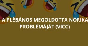 A plébános megoldotta Nórika problémáját (Vicc)