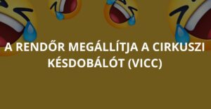 A rendőr megállítja a cirkuszi késdobálót (Vicc)