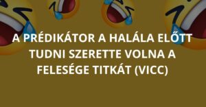 A prédikátor a halála előtt tudni szerette volna a felesége titkát (Vicc)