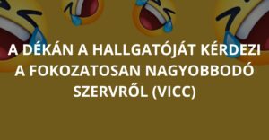 A dékán a hallgatóját kérdezi a fokozatosan nagyobbodó szervről (Vicc)