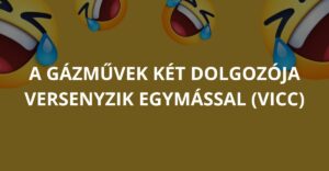 A gázművek két dolgozója versenyzik egymással (Vicc)