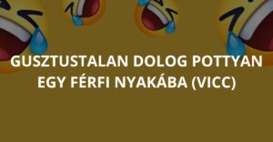 Gusztustalan dolog pottyan egy férfi nyakába (Vicc)