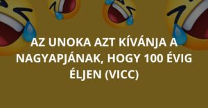 Az unoka azt kívánja a nagyapjának, hogy 100 évig éljen (Vicc)