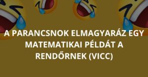 A parancsnok elmagyaráz egy matematikai példát a rendőrnek (Vicc)