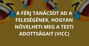 A férj tanácsot ad a feleségének, hogyan növelheti meg a testi adottságait (Vicc)