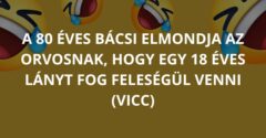 A 80 éves bácsi elmondja az orvosnak, hogy egy 18 éves lányt fog feleségül venni (Vicc)