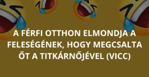 A férfi otthon elmondja a feleségének, hogy megcsalta őt a titkárnőjével (Vicc)