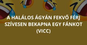 A halálos ágyán fekvő férj szívesen bekapna egy fánkot (Vicc)