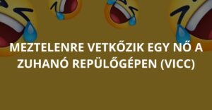 Meztelenre vetkőzik egy nő a zuhanó repülőgépen (Vicc)