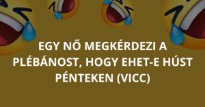 Egy nő megkérdezi a plébánost, hogy ehet-e húst pénteken (Vicc)