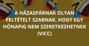 A házaspárnak olyan feltételt szabnak, hogy egy hónapig nem szeretkezhetnek (Vicc)