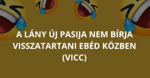 A lány új pasija nem bírja visszatartani ebéd közben (Vicc)