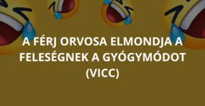 A férj orvosa elmondja a feleségnek a gyógymódot (Vicc)