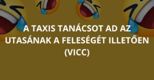 A taxis tanácsot ad az utasának a feleségét illetően (Vicc)