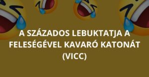 A százados lebuktatja a feleségével kavaró katonát (Vicc)