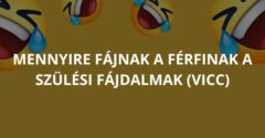 Mennyire fájnak a férfinak a szülési fájdalmak (Vicc)