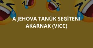 A Jehova tanúk segíteni akarnak (Vicc)