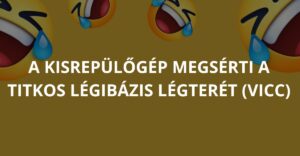 A kisrepülőgép megsérti a titkos légibázis légterét (Vicc)