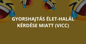 Gyorshajtás élet-halál kérdése miatt (Vicc)