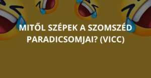 Mitől szépek a szomszéd paradicsomjai? (Vicc)